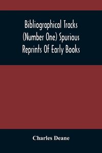 Produktbild: Bibliographical Tracks (Number One) Spurious Reprints Of Early Books