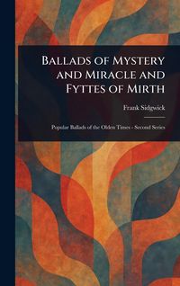 Produktbild: Ballads of Mystery and Miracle and Fyttes of Mirth