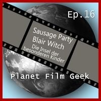 Produktbild: Planet Film Geek, PFG Episode 16: Sausage Party, Blair Witch, Insel der besonderen Kinder