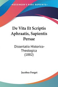 Produktbild: De Vita Et Scriptis Aphraatis, Sapientis Persae