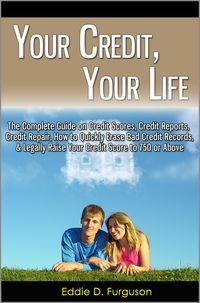 Produktbild: Your Credit, Your Life: The Complete Guide on Credit Scores, Credit Reports, Credit Repair, How to Quickly Erase Bad Credit Records, & Legally Raise Y