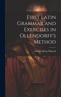 Produktbild: First Latin Grammar and Exercises in Ollendorff's Method