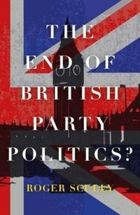 Produktbild: Scully, R: The End of British Party Politics?