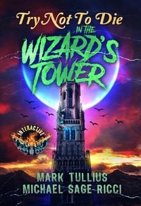 Produktbild: Try Not to Die in the Wizard's Tower: An Interactive Adventure
