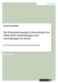 Produktbild: Die Frauenbewegung in Deutschland von 1848-2019. Entwicklungen und Auswirkungen bis heute