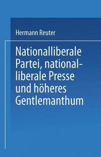 Produktbild: Nationalliberale Partei, nationalliberale Presse und h&ouml;heres Gentlemanthum