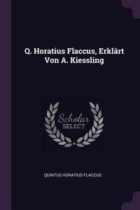 Produktbild: Q. Horatius Flaccus, Erkl&auml;rt Von A. Kiessling