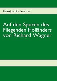 Produktbild: Auf den Spuren des Fliegenden Holl&auml;nders von Richard Wagner