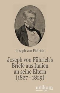 Produktbild: F&uuml;hrich, J: Joseph von F&uuml;hrich's Briefe aus Italien an seine