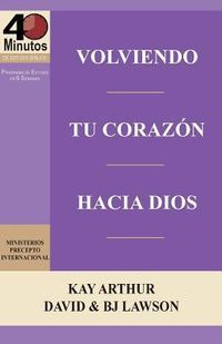 Produktbild: Volviendo Tu Corazon Hacia Dios / Turning Your Heart Towards God (40 Minute Bible Studies)