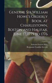 Produktbild: General Sir William Howe's Orderly Book, at Charlestown, Boston and Halifax, June 17, 1775 to 1776