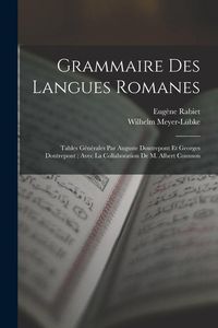 Produktbild: Grammaire Des Langues Romanes: Tables G&eacute;n&eacute;rales Par Auguste Doutrepont Et Georges Doutrepont; Avec La Collaboration De M. Albert Counson