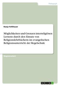 Produktbild: M&ouml;glichkeiten und Grenzen interreligi&ouml;sen Lernens durch den Einsatz von Religionslehrb&uuml;chern im evangelischen Religionsunterricht der Regelschule