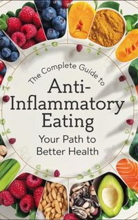 Produktbild: The Complete Guide to Anti-Inflammatory Eating