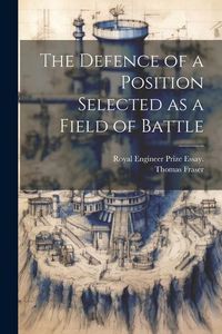 Produktbild: The Defence of a Position Selected as a Field of Battle