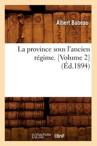 Produktbild: La province sous l'ancien r&eacute;gime. [Volume 2] (&Eacute;d.1894)