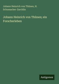 Produktbild: Johann Heinrich von Th&uuml;nen; ein Forscherleben