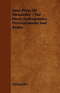 Produktbild: Four Plays Of Menander - The Hero, Epitrepontes, Periceiromene And Samia