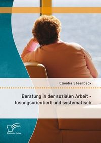 Produktbild: Beratung in der sozialen Arbeit - l&ouml;sungsorientiert und systematisch