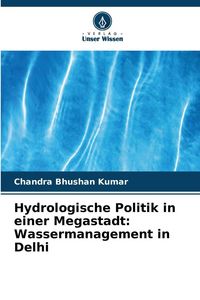 Produktbild: Hydrologische Politik in einer Megastadt: Wassermanagement in Delhi