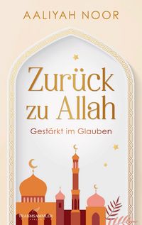Produktbild: Zur&uuml;ck zu Allah: Gest&auml;rkt im Glauben
