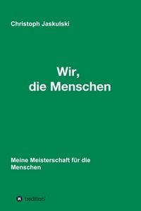 Produktbild: Wir, die Menschen - Meine Meisterschaft f&uuml;r die Menschen