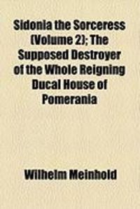 Produktbild: Sidonia the Sorceress (Volume 2); The Supposed Destroyer of the Whole Reigning Ducal House of Pomerania