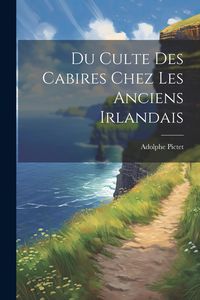 Produktbild: Du Culte Des Cabires Chez Les Anciens Irlandais