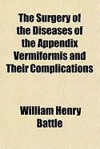 Produktbild: The Surgery of the Diseases of the Appendix Vermiformis and Their Complications