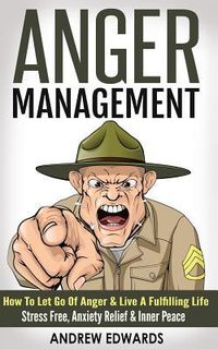 Produktbild: Anger Management: How To Let Go Of Anger & Live A Fulfilling Life - Stress Free, Anxiety Relief & Inner Peace