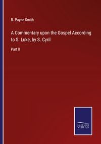 Produktbild: A Commentary upon the Gospel According to S. Luke, by S. Cyril