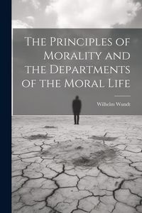 Produktbild: The Principles of Morality and the Departments of the Moral Life