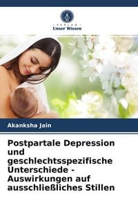 Produktbild: Postpartale Depression und geschlechtsspezifische Unterschiede - Auswirkungen auf ausschlie&szlig;liches Stillen