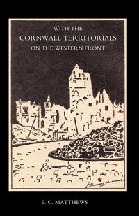 Produktbild: With the Cornwall Territorials on the Western Front Being the History of the Fifth Battalion, Duke of Cornwallos Light Infantry in the Great War