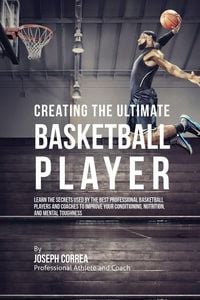 Produktbild: Creating the Ultimate Basketball Player