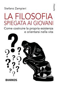 Produktbild: La filosofia spiegata ai giovani. Come costruire la propria esistenza e orientarsi nella vita