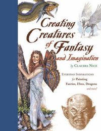 Produktbild: Creating Creatures of Fantasy and Imagination: Everyday Inspirations for Painting Faeries, Elves, Dragons and More!