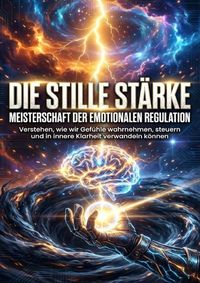 Produktbild: Die stille St&auml;rke: Meisterschaft der emotionalen Regulation