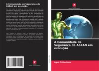 Produktbild: A Comunidade de Seguran&ccedil;a da ASEAN em evolu&ccedil;&atilde;o