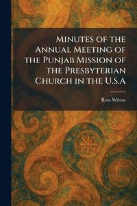 Produktbild: Minutes of the Annual Meeting of the Punjab Mission of the Presbyterian Church in the U.S.A