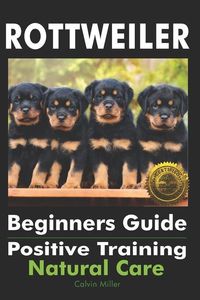 Produktbild: Rottweiler Beginners Guide: Positive Training, Natural Care