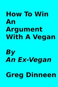 Produktbild: How To Win An Argument With A Vegan By An Ex-Vegan