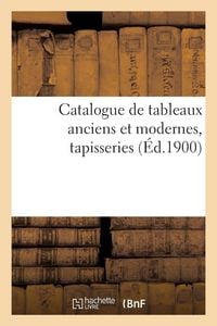 Produktbild: Catalogue de tableaux anciens et modernes, tapisseries