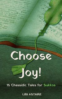 Produktbild: Choose Joy! 15 Chassidic Tales for Sukkos