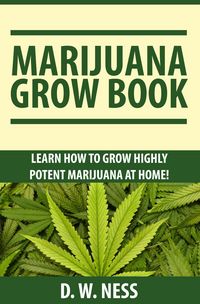 Produktbild: Marijuana Grow Book: Learn How To Grow Highly Potent Marijuana At Home