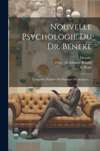Produktbild: Nouvelle Psychologie Du Dr. Beneke: Compos&eacute;e D'apr&egrave;es Des Principes M&eacute;thodiques ...
