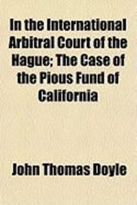 Produktbild: In the International Arbitral Court of the Hague; The Case of the Pious Fund of California