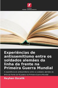Produktbild: Experi&ecirc;ncias de antissemitismo entre os soldados alem&atilde;es da linha da frente na Primeira Guerra Mundial