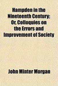 Produktbild: Hampden in the Nineteenth Century; Or, Colloquies on the Errors and Improvement of Society