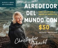 Bild vom Artikel Alrededor del Mundo Con $50 (Around the World on 50 Bucks): Cómo Salí Sin NADA Y Regresé Un Hombre Rico (How I Left with Nothing and Returned a Rich M vom Autor Christopher Schacht
